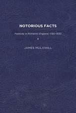 Notorious Facts: Publicity in Romantic England, 1780–1830