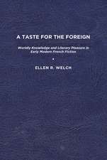 A Taste for the Foreign: Worldly Knowledge and Literary Pleasure in Early Modern French Fiction