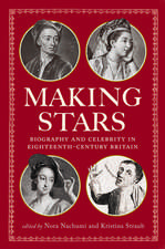 Making Stars – Biography and Celebrity in Eighteenth–Century Britain