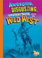 Awesome, Disgusting, Unusual Facts about the Wild West