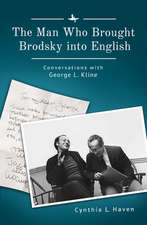 The Man Who Brought Brodsky Into English: Conversations with George L. Kline