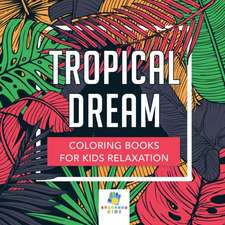 Tropical Dream | Coloring Books for Kids Relaxation