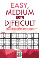 Easy, Medium and Difficult Sudoku Variants