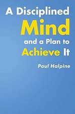 A Disciplined Mind and a Plan to Achieve It