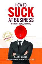 How to Suck at Business Without Really Trying