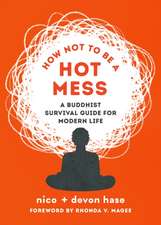 How Not to Be a Hot Mess: A Buddhist Survival Guide for Modern Life