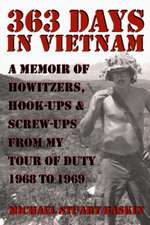 363 Days in Vietnam: A Memoir of Howitzers, Hook-Ups & Screw-Ups from My Tour of Duty 1968 to 1969