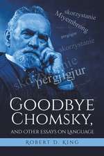 Goodbye Chomsky, and Other Essays on Language