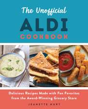 The Unofficial Aldi Cookbook: Delicious Recipes Made with Fan Favorites from the Award-Winning Grocery Store