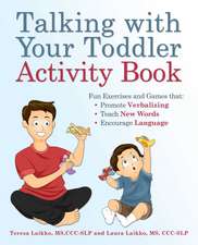 Talking with Your Toddler Activity Book: Fun Exercises and Games That Promote Verbalizing, Teach New Words and Encourage Language