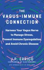 The Vagus-Immune Connection: Harness Your Vagus Nerve to Manage Stress, Prevent Immune Dysregulation, and Avoid Chronic Disease