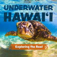 Underwater Hawai'i: Exploring the Reef: A Children's Picture Book about Hawai'i