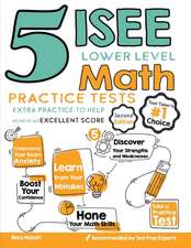 5 ISEE Lower Level Math Practice Tests: Extra Practice to Help Achieve an Excellent Score