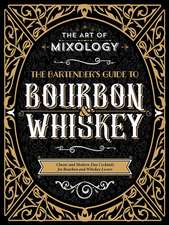 The Art of Mixology: Bartender's Guide to Bourbon & Whiskey