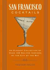 San Francisco Cocktails: An Elegant Collection of Over 100 Recipes Inspired by the City by the Bay (San Francisco History, Cocktail History, San Fran Restaurants and Bars, Mixology, Profiles, Books for Travelers and Foodies)