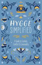 Hygge Simplified: A Guide to Scandinavian Coziness, Comfort and Conviviality (Happiness, Self-Help, Danish, Love, Safety, Change, Housewarming Gift)