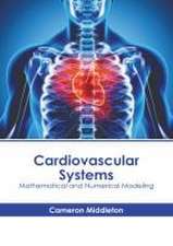 Cardiovascular Systems: Mathematical and Numerical Modeling