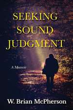 Seeking Sound Judgment: A Memoir