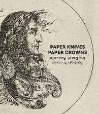 Paper Knives, Paper Crowns: Political Prints in the Dutch Republic