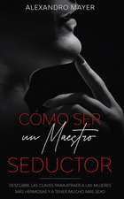 Cómo ser un Maestro Seductor