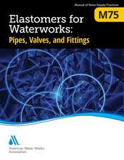 M75 Elastomers for Waterworks: Pipes, Valves, and Fittings, First Edition