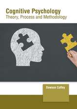 Cognitive Psychology: Theory, Process and Methodology