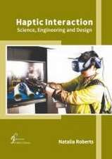 Haptic Interaction: Science, Engineering and Design