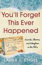 You'll Forget This Ever Happened: Secrets, Shame, and Adoption in the 1960s