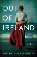 Out of Ireland: A Novel