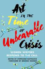 Art in the Time of Unbearable Crisis: Women Writers Respond to the Call