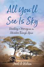 All You'll See Is Sky: Resetting a Marriage on an Adventure Through Africa