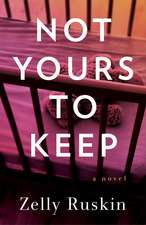 Not Yours to Keep: A Novel