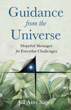 Guidance from the Universe: Hopeful Messages for Everyday Challenges