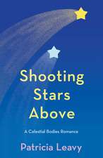 Shooting Stars Above: A Celestial Bodies Romance