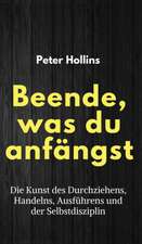 Hollins, P: Beende, was du anfängst