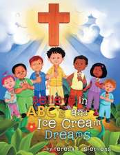 Believe in ABC's and Ice Cream Dreams