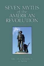 Seven Myths of the American Revolution