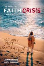 Faith Crisis Vol. 1 - We Were NOT Betrayed!