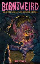 Born to Be Weird: Demented Fantasy and Bizarro Horror