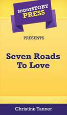 Short Story Press Presents Seven Roads To Love