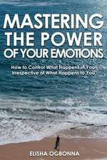 Mastering The Power of Your Emotions