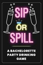 Sip or Spill - Bachelorette Party Game