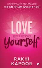 Love Yourself: Understand and Master the Art of not Giving a *uck