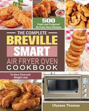 The Complete Breville Smart Air Fryer Oven Cookbook