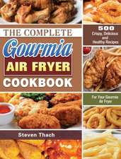 The Complete Gourmia Air Fryer Cookbook