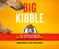 Big Kibble: The Hidden Dangers of the Pet Food Industry and How to Do Better by Our Dogs