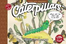 Caterpillars: What Will I Be When I Get to be Me?