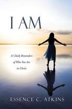 I Am: 31 Daily Reminders of Who You Are in Christ