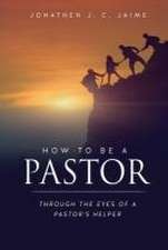 How to Be a Pastor: Through the Eyes of a Pastor's Helper