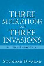 Three Migrations and Three Invasions: An Untold Indian History